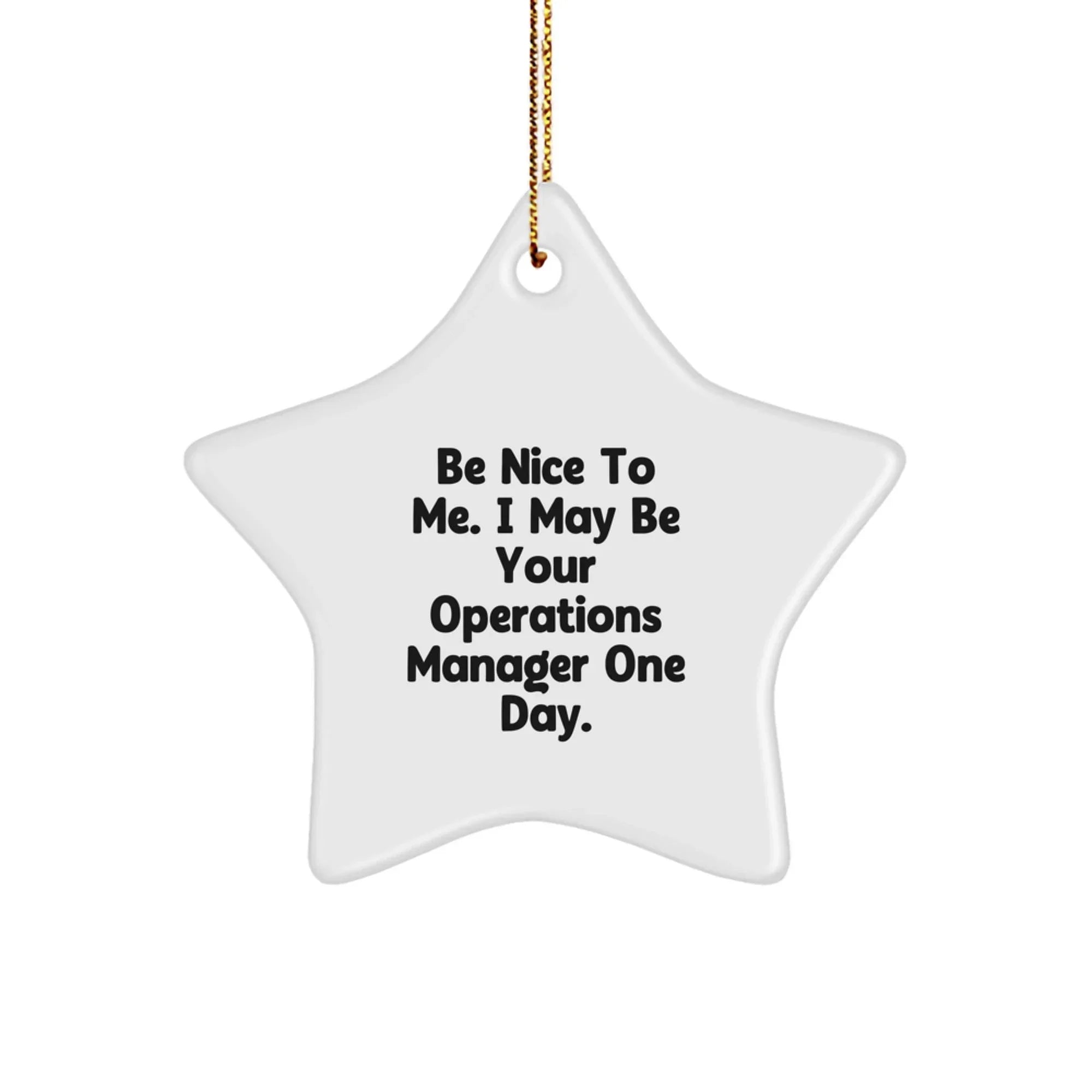 Funny Operations Manager Gifts from Friends - Be Nice To Me. I May Be Your Operations Manager One Day. Star Ornament for Christmas