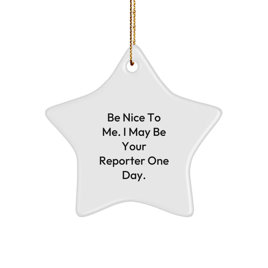 Funny Reporter Gifts from Friends to Men - Be Nice To Me. I May Be Your Reporter One Day. Star Ornament for Christmas - Image 1