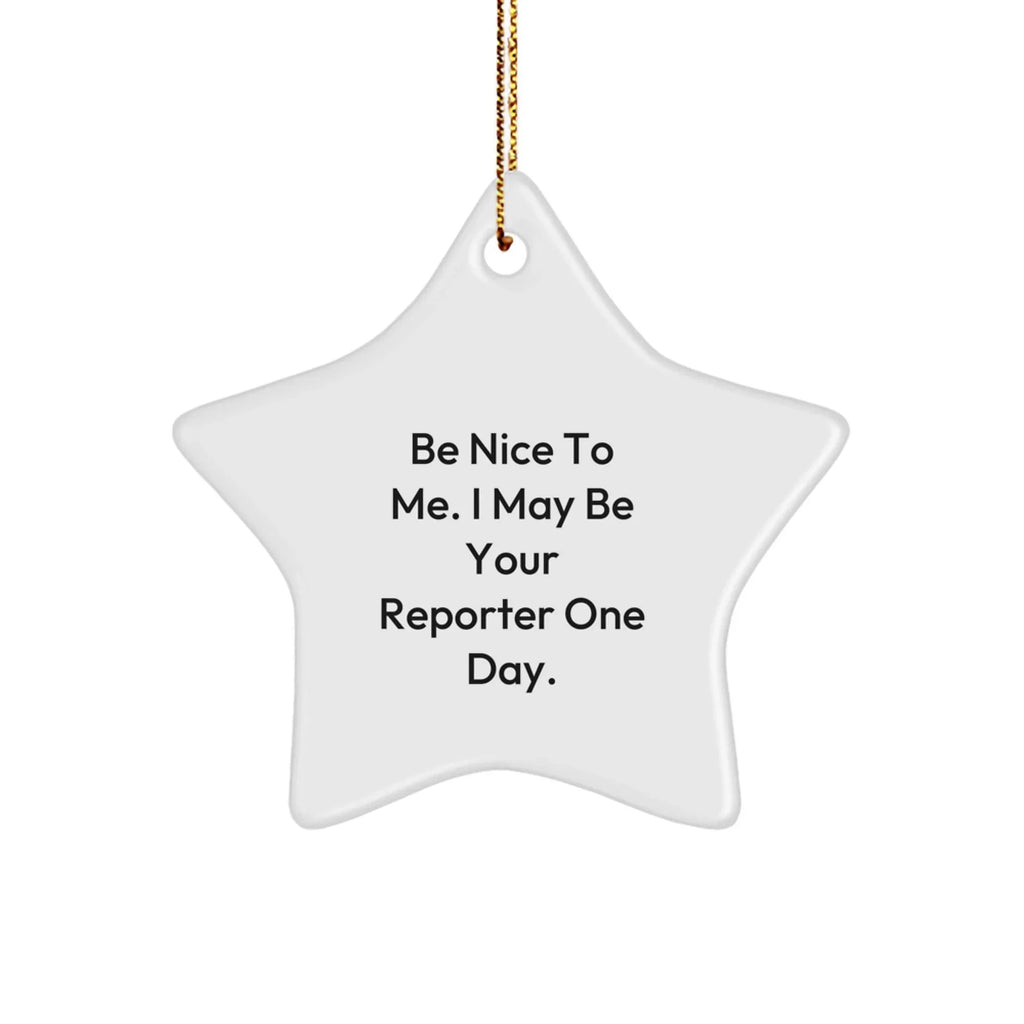 Funny Reporter Star Christmas Tree Ornament Gifts - Be Nice To Me. I May Be Your Reporter One Day.