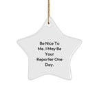 Funny Reporter Star Christmas Tree Ornament Gifts - Be Nice To Me. I May Be Your Reporter One Day.