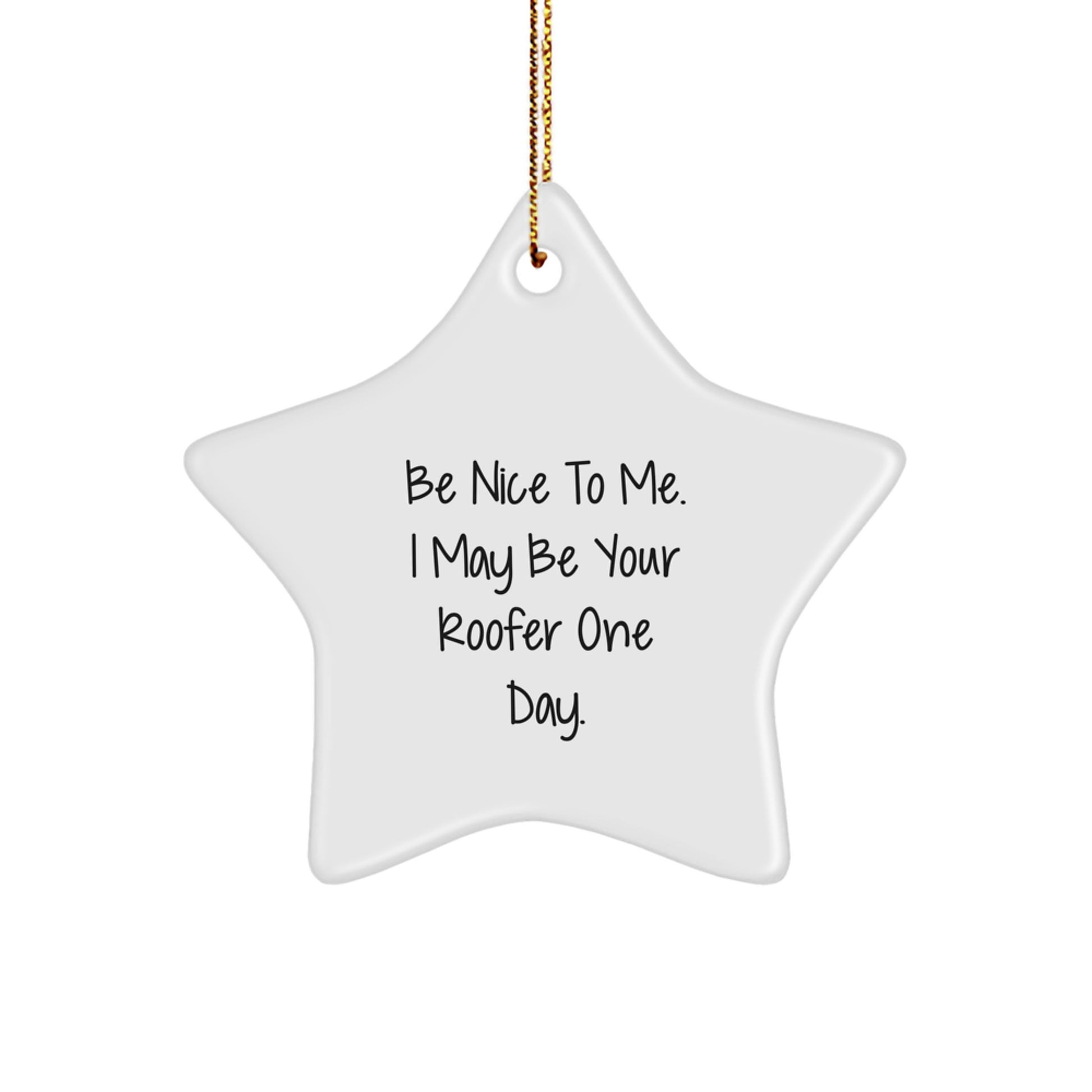 Funny Roofer Gifts from Friends - Star Ornament with 'Be Nice To Me. I May Be Your Roofer One Day.' - Unique Christmas Decorations for Roofer - Image 1