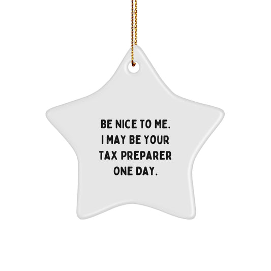 Be Nice To Me Tax Preparer Gifts Funny Star Ornament for Christmas, Gifts from Friends to Tax Preparer, Gifts for Men Women Coworkers Family - Image 1