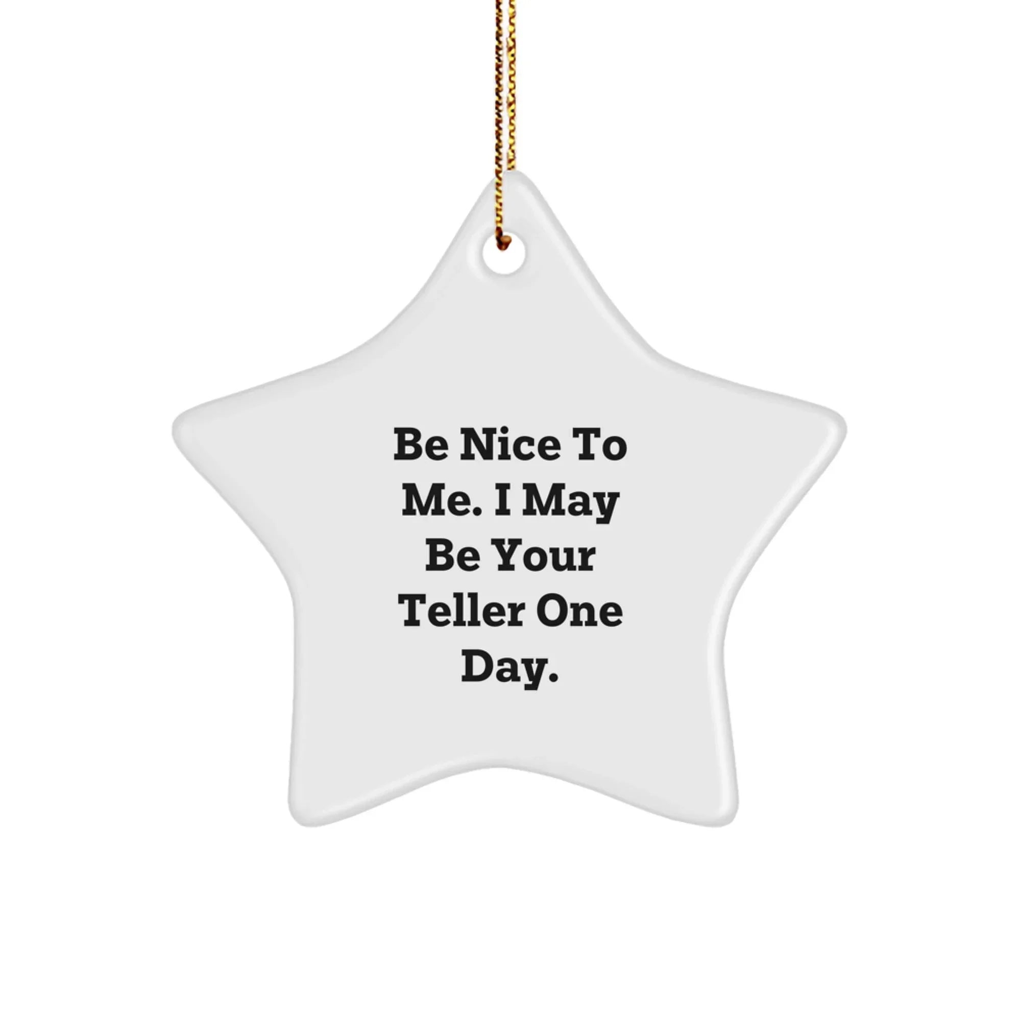 Funny Teller Star Ornament Gifts from Friends and Family - 'Be Nice To Me' Quote