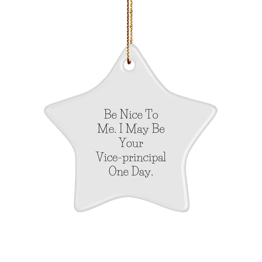 Funny Vice-principal Gifts from Friends - Be Nice To Me. I May Be Your Vice-principal One Day. Star Ornament, White, Christmas Unique - Image 1