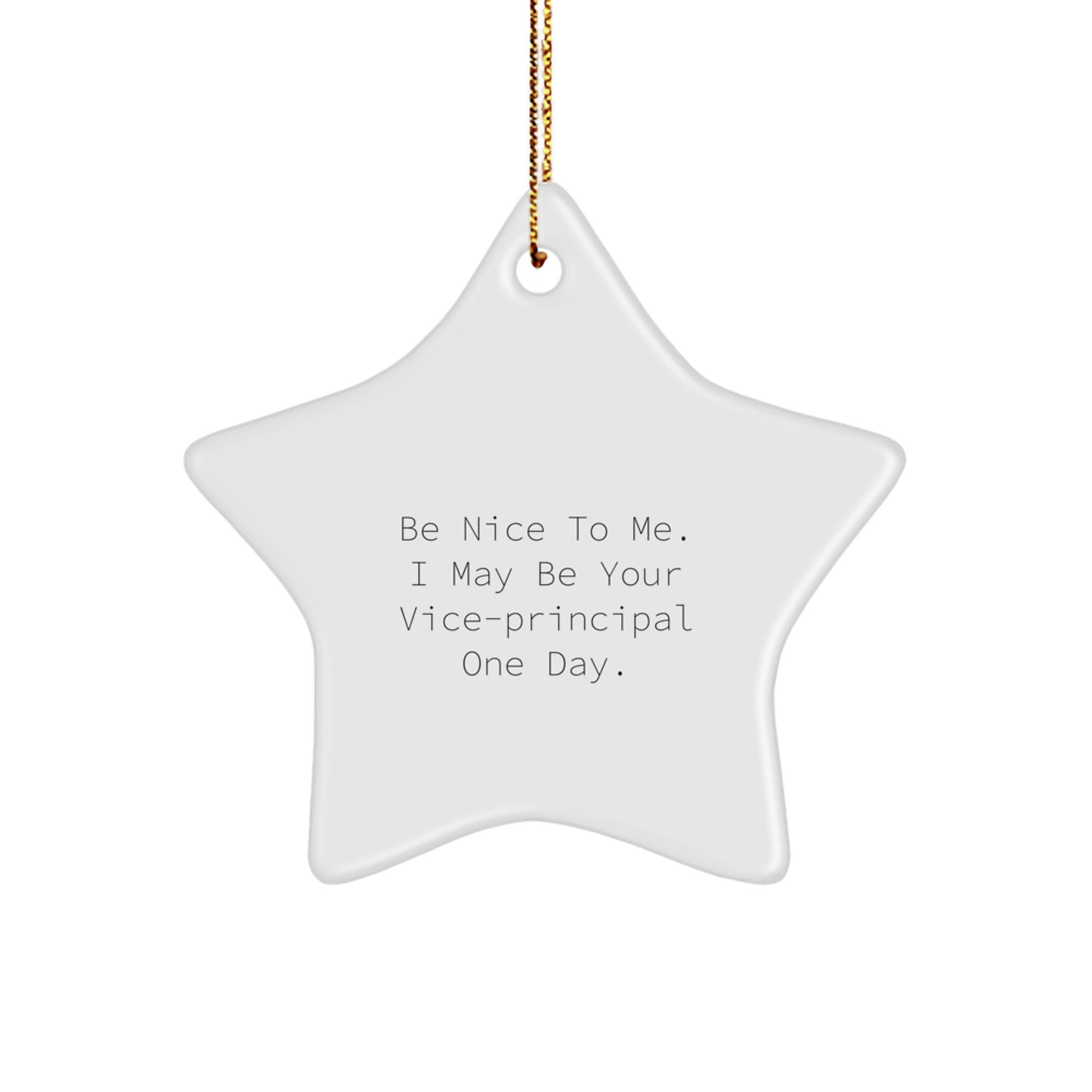 Funny Vice-Principal Gifts from Friends, Be Nice To Me. I May Be Your Vice-Principal One Day., Christmas Star Ornament for Vice-Principal, Gifts For Vice-Principal - Image 1
