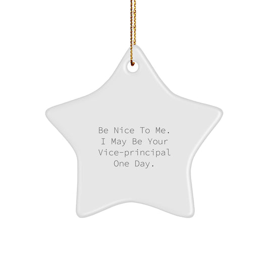 Funny Vice-Principal Gifts from Friends, Be Nice To Me. I May Be Your Vice-Principal One Day., Christmas Star Ornament for Vice-Principal, Gifts For Vice-Principal - Image 1