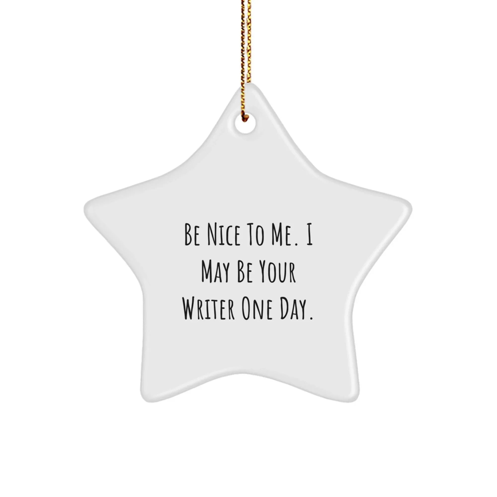 Funny Writer Gifts from Friends - Be Nice To Me. I May Be Your Writer One Day. Star Ornament for Men, Women, Coworkers, Family, Writer's Room Christmas Decor