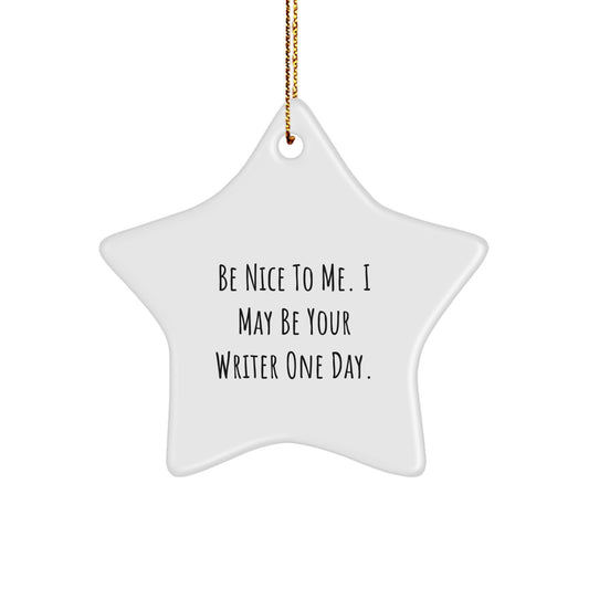 Funny Writer Gifts from Friends - Be Nice To Me. I May Be Your Writer One Day. Star Ornament for Men, Women, Coworkers, Family, Writer's Room Christmas Decor - Image 1