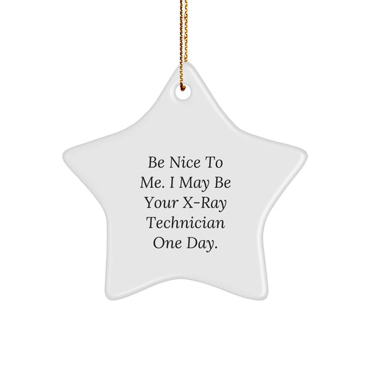 Funny X-Ray Technician Gifts from Friends - Be Nice To Me. I May Be Your X-ray Technician One Day. Star Ornament for Christmas - Image 1
