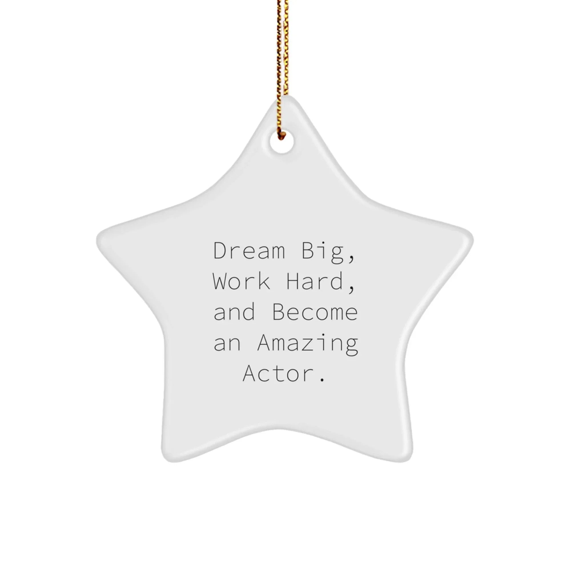 Funny Inspirational Actor Gifts from Friends, Unique Star Ornament for Christmas, Dream Big Work Hard Become Amazing Actor