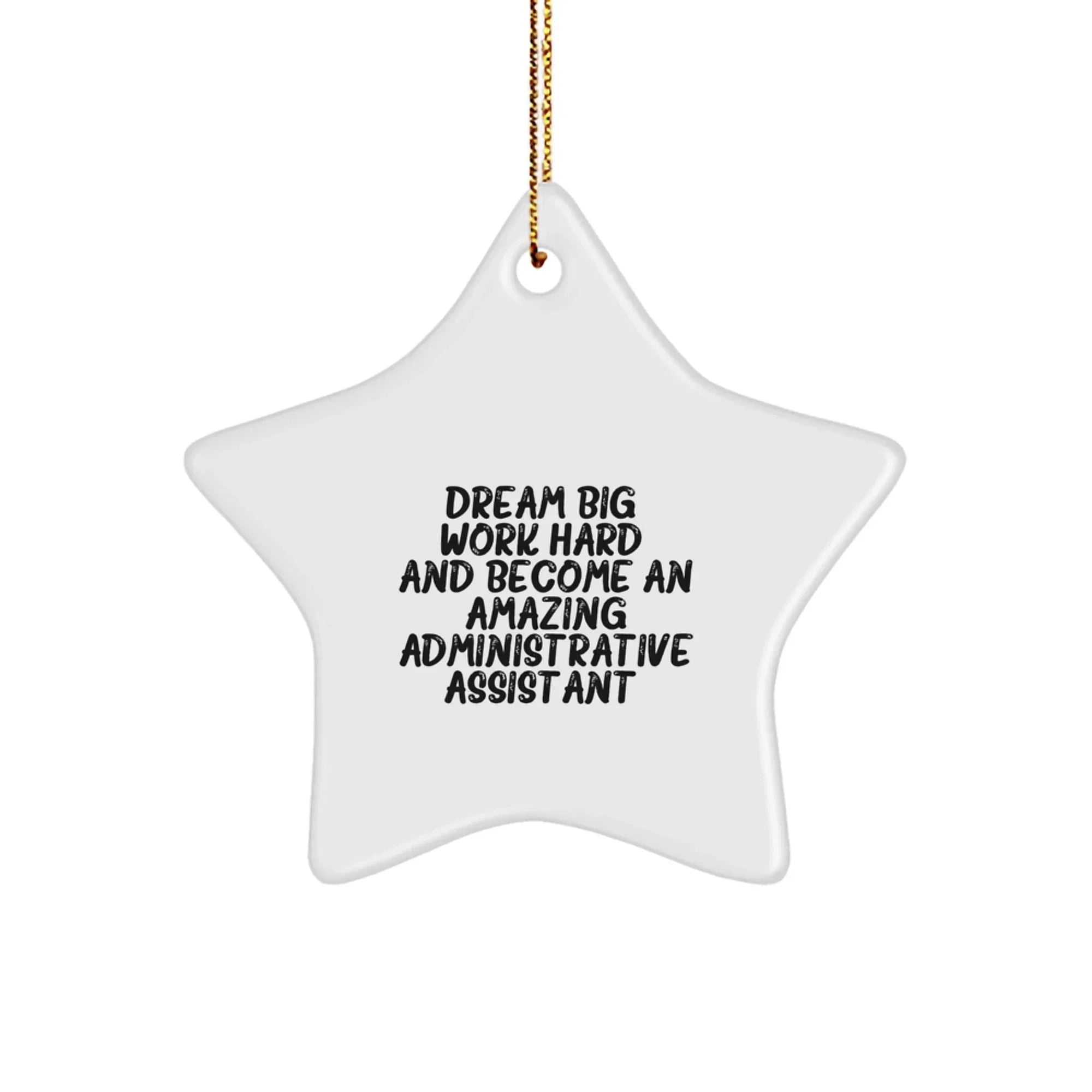 Inspirational Administrative Assistant Christmas Unique Gifts from Family to 'Dream Big, Work Hard, And Become An Amazing Administrative Assistant' Star Ornament