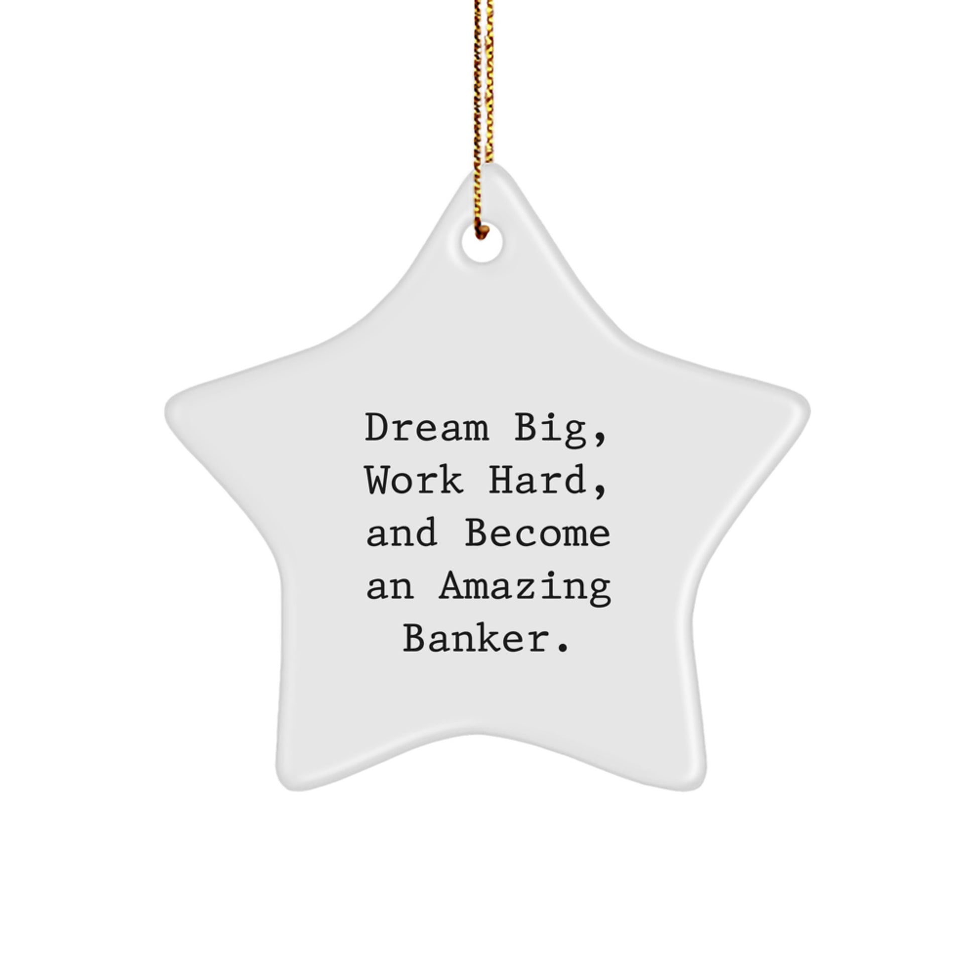 Funny Inspirational Banker Gifts from Friends, Men, Women, or Family - 'Dream Big, Work Hard' Star Ornament for Christmas Unique Gifts - Image 1