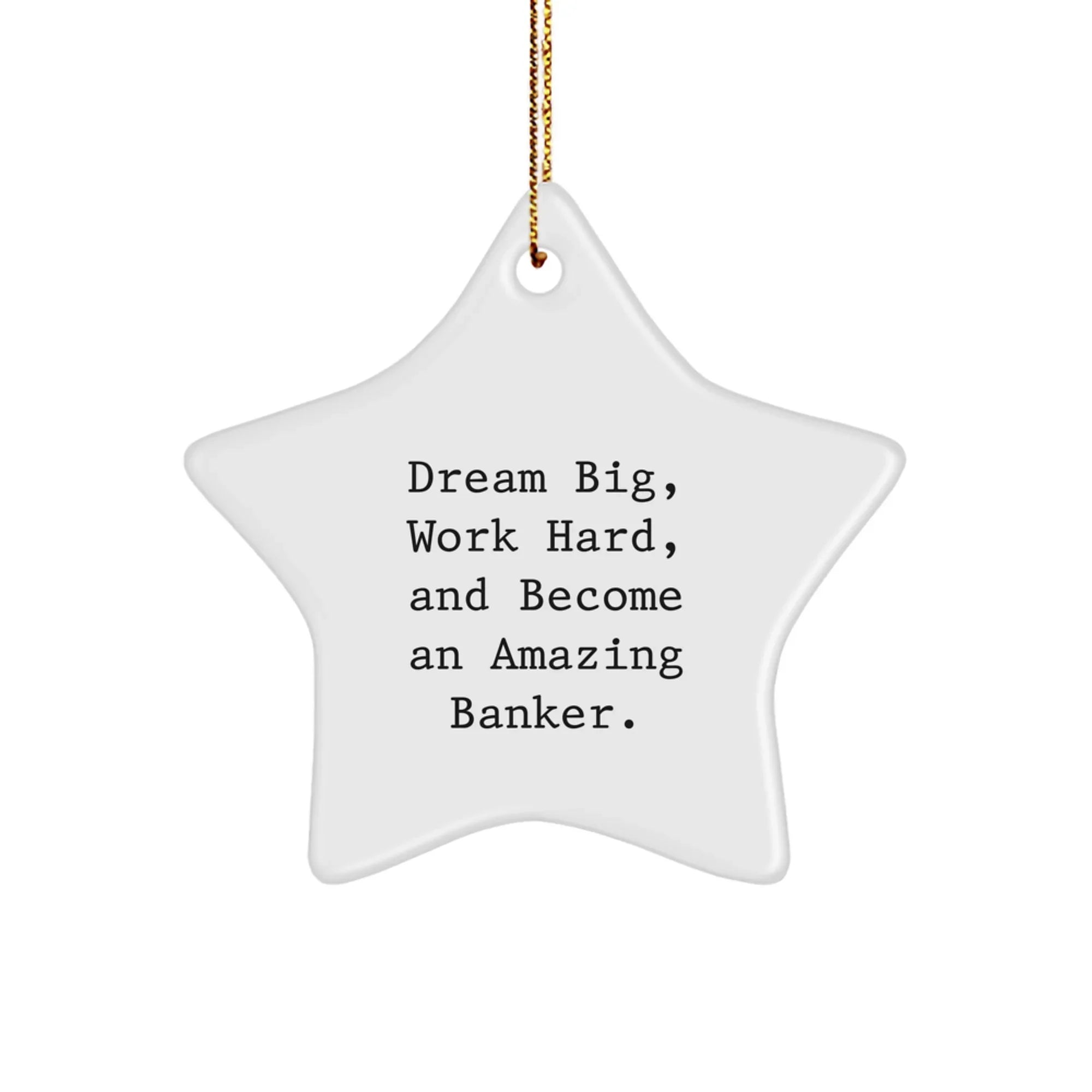Funny Inspirational Banker Gifts from Friends, Men, Women, or Family - 'Dream Big, Work Hard' Star Ornament for Christmas Unique Gifts