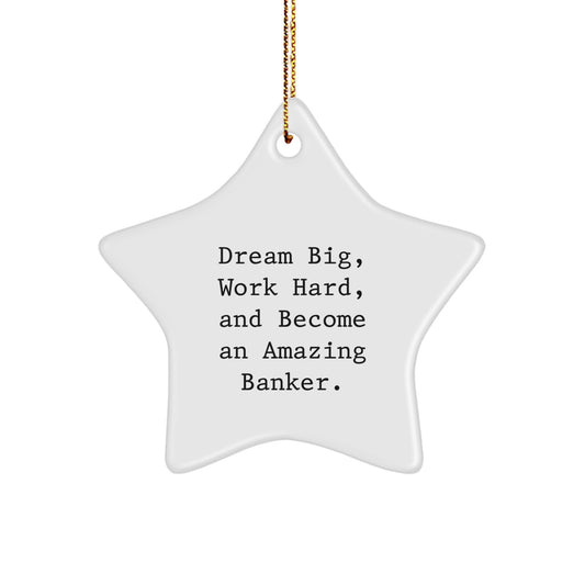 Funny Inspirational Banker Gifts from Friends, Men, Women, or Family - 'Dream Big, Work Hard' Star Ornament for Christmas Unique Gifts - Image 1