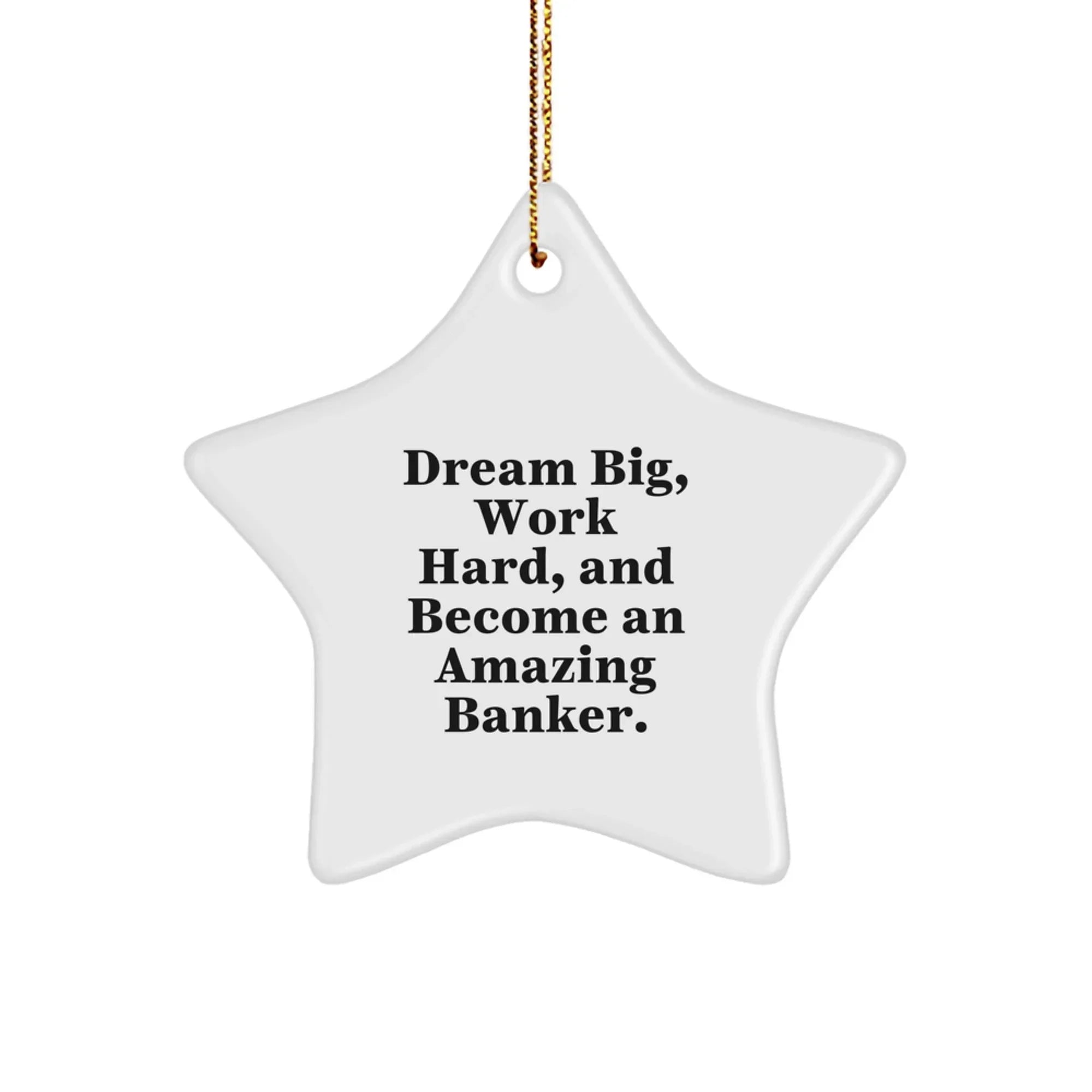 Gifts from Family for Amazing Bankers, Star Ornament with Dream Big Quote, White Color, Perfect for Christmas Unique Gifts for Men, Women, Friends, and Coworkers.