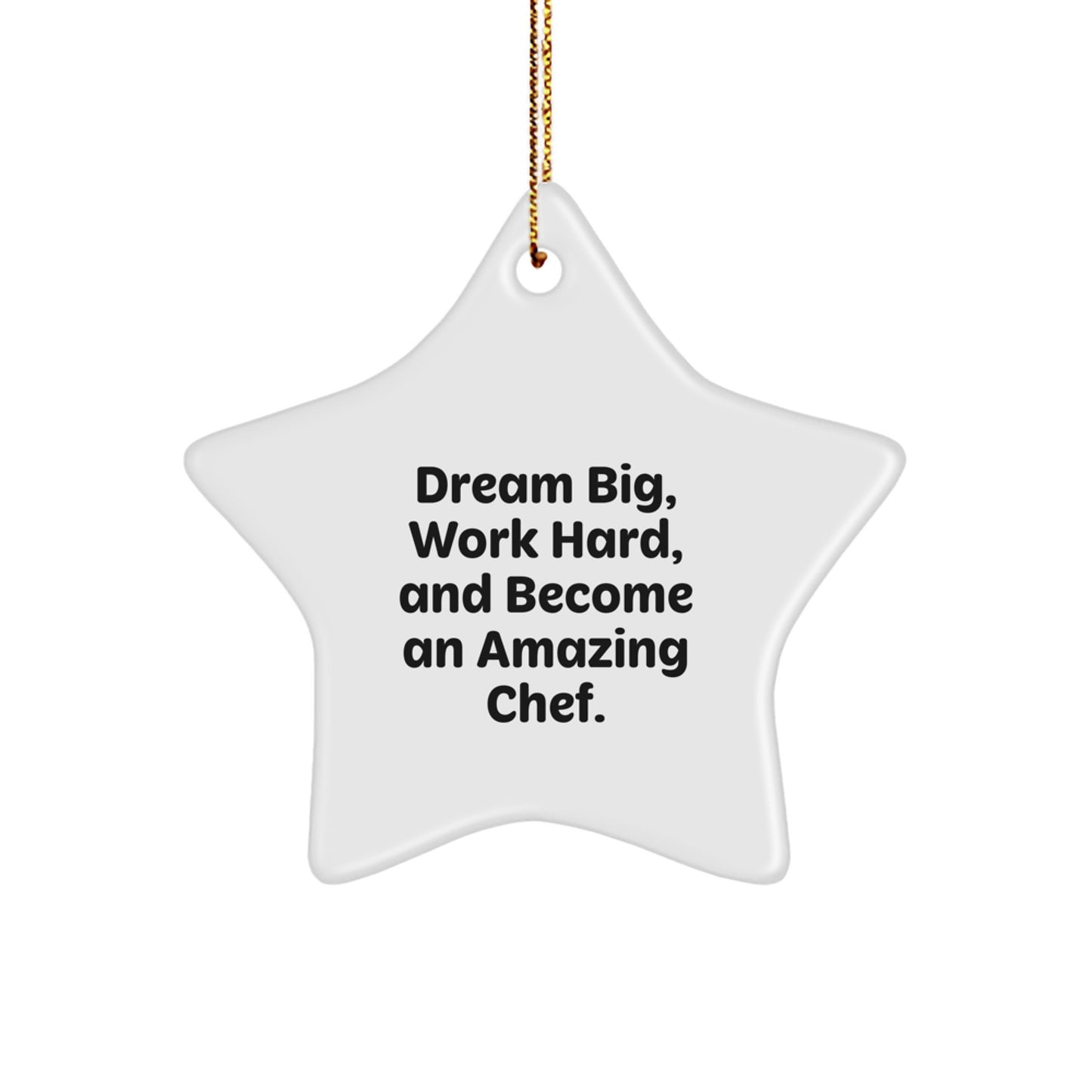 Funny Chef Star Ornament Gifts from Men to Friends for Christmas Unique Gifts - Dream Big, Work Hard, And Become An Amazing Chef. - Image 1