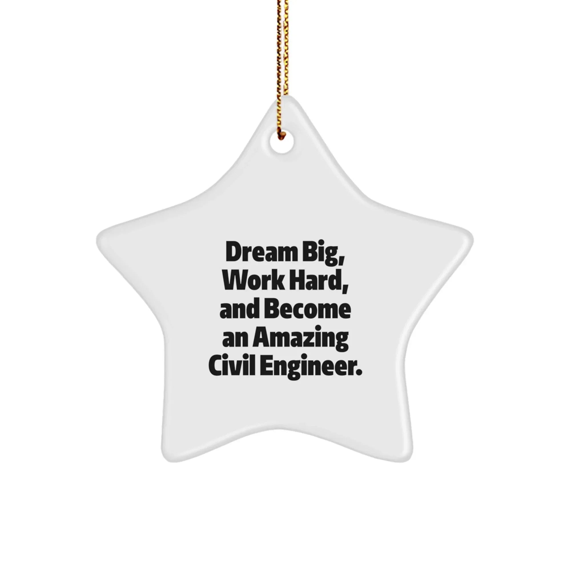 Civil Engineer Star Ornament, Inspirational Gift for Men, Christmas Unique Gifts, Funny Quote 'Dream Big, Work Hard, And Become An Amazing Civil Engineer', Gifts from Family