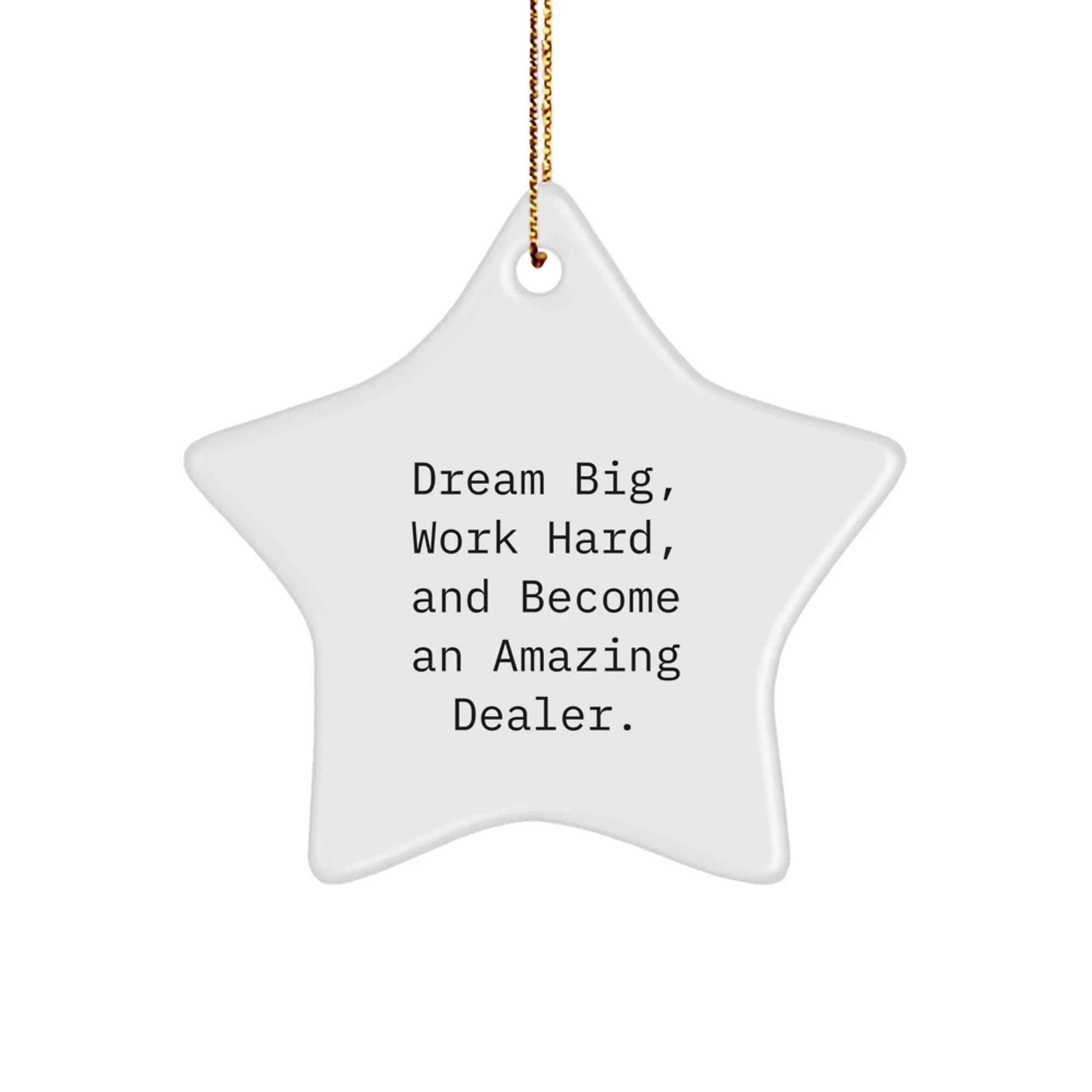 Inspirational Dealer Gifts for Men - Star Ornament, Dream Big, Work Hard, And Become An Amazing Dealer. - Christmas Unique Gifts from Friends, Family, or Coworkers