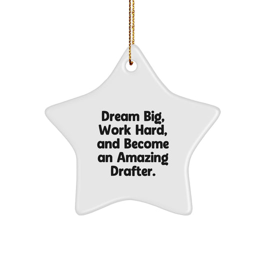 Funny Inspirational Drafter Gifts from Family for Christmas Unique Star Ornament, Dream Big Work Hard Become Amazing Drafter, Star Shaped MDF White Color Decorations - Image 1