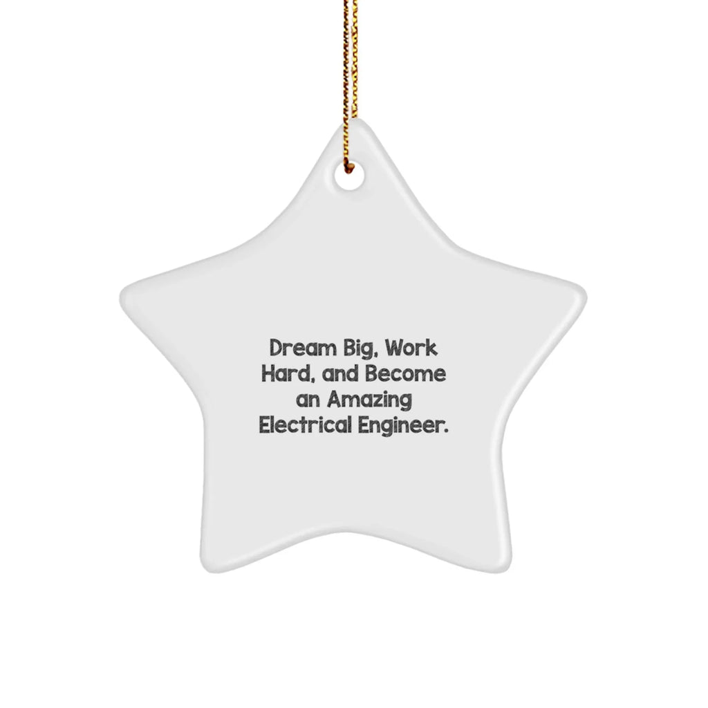 Electrical Engineer Star Christmas Ornament - Dream Big, Work Hard, And Become An Amazing Electrical Engineer