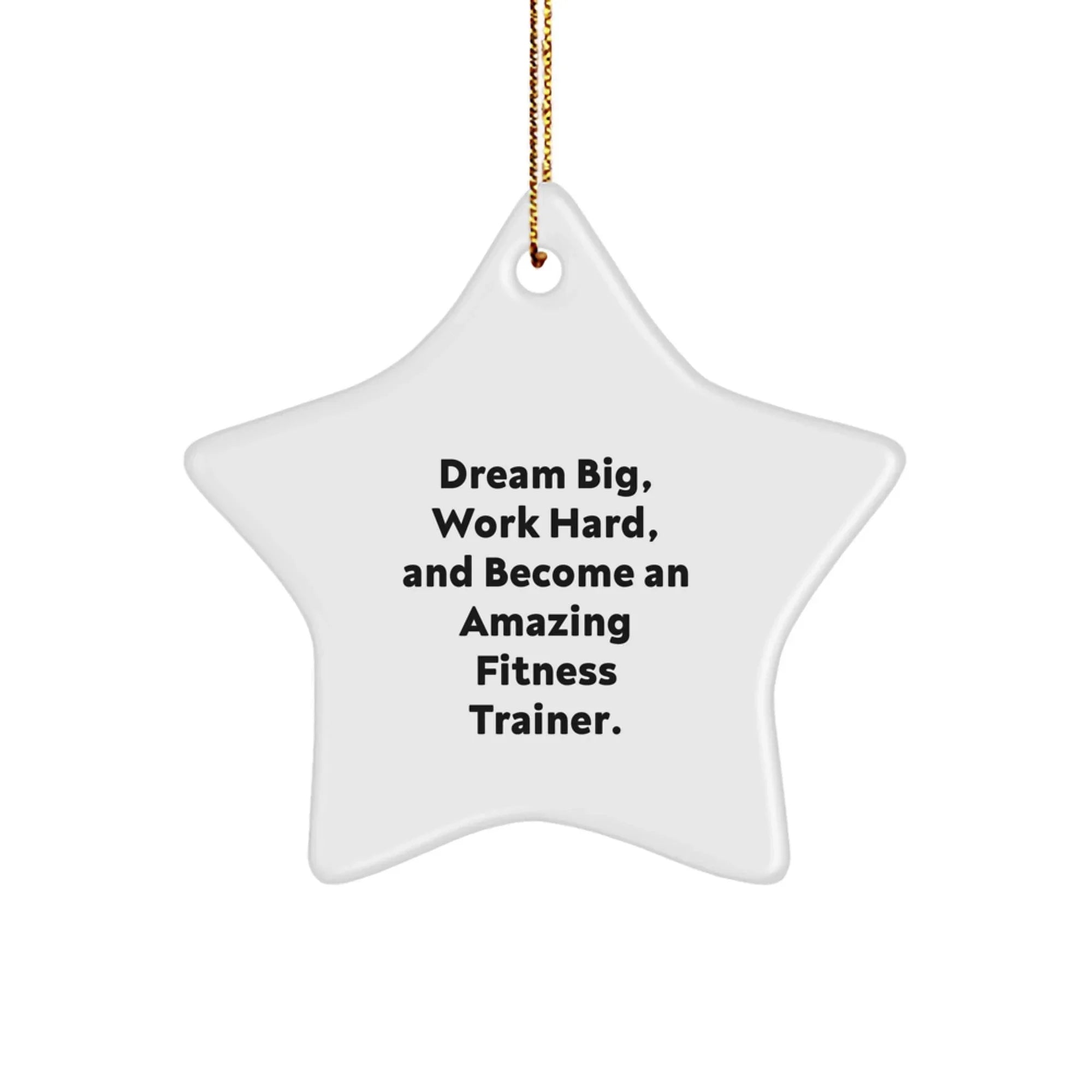 Fitness Trainer Star Ornament, Gifts from Family for Fitness Trainer, 'Dream Big, Work Hard, And Become An Amazing Fitness Trainer.'