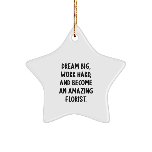 Inspirational Florist Gifts from Friends - 'Dream Big, Work Hard, And Become An Amazing Florist.' Star Ornament for Christmas - Image 1