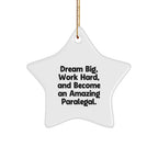 Inspirational Paralegal Star Ornament, Gifts from Men to Women, Coworkers, Family - Dream Big, Work Hard, And Become An Amazing Paralegal.