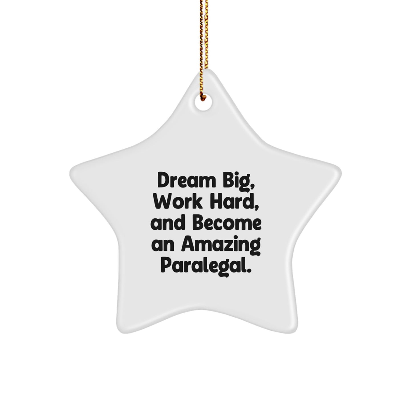 Inspirational Paralegal Star Ornament, Gifts from Men to Women, Coworkers, Family - Dream Big, Work Hard, And Become An Amazing Paralegal. - Image 1