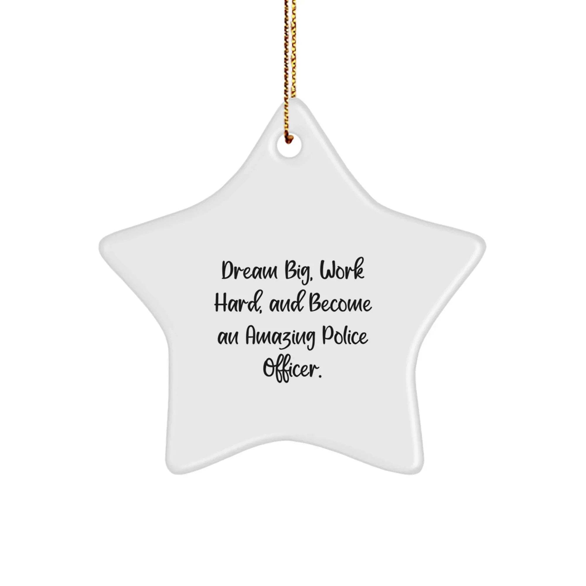 Police Officer Inspirational Star Ornament Gifts from Men to Friends - 'Dream Big, Work Hard, And Become An Amazing Police Officer.' at Christmas