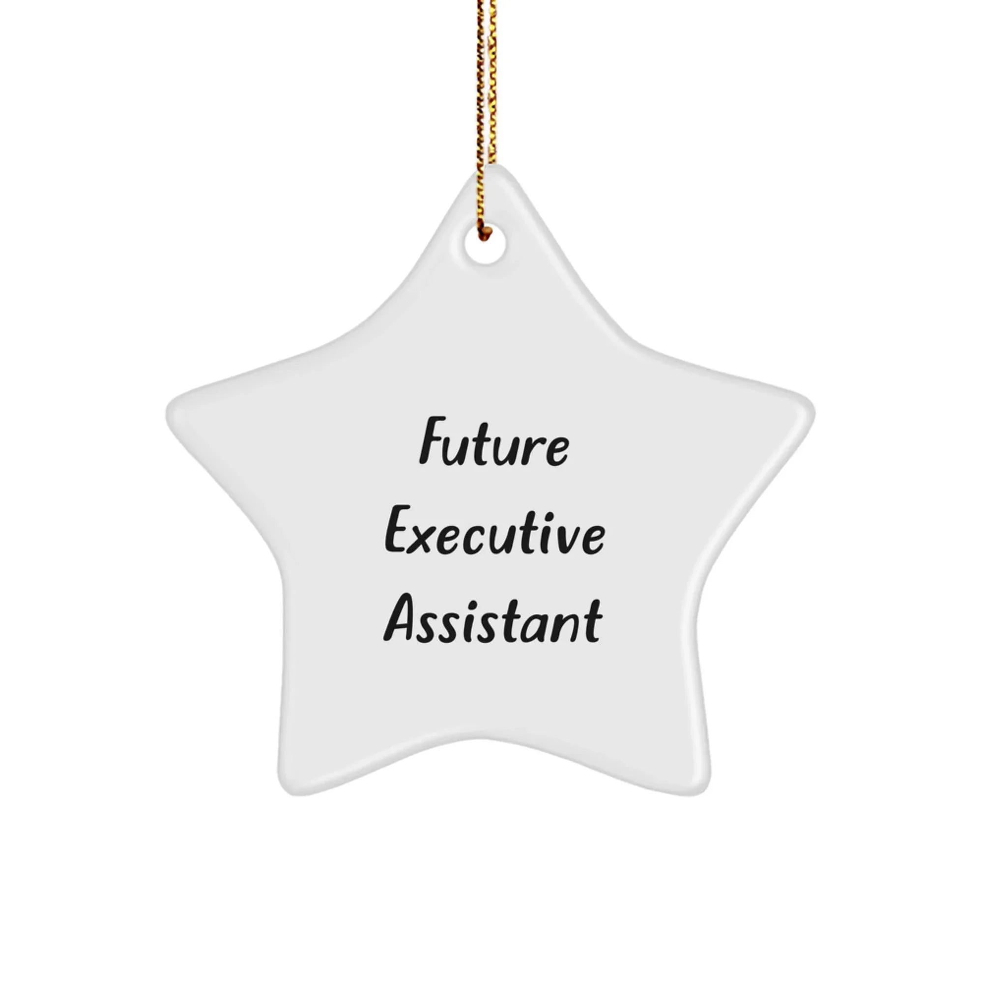 Funny Quote Gifts from Friends for Executive Assistant Star Ornament, Christmas Unique Decorations, Star Shaped White MDF Board with Gold Cord