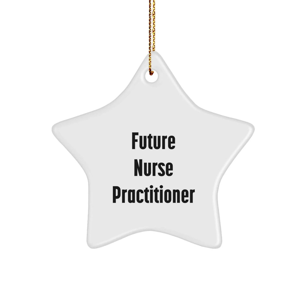 Future Nurse Practitioner - Star Ornament, Funny Quote, Christmas Unique Gifts