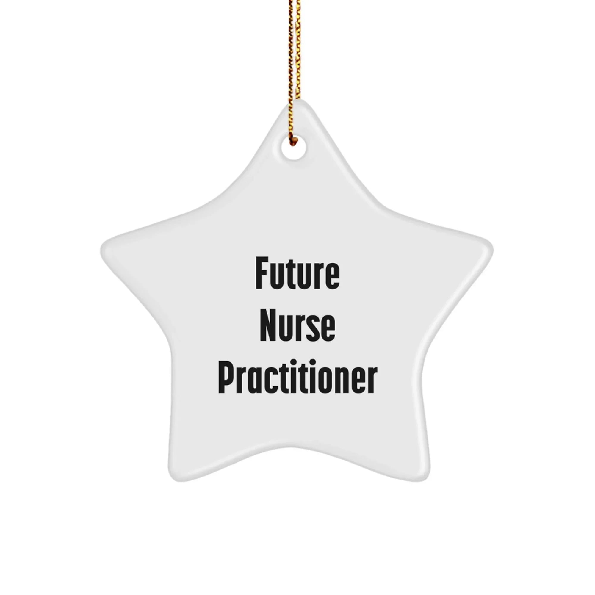 Future Nurse Practitioner - Star Ornament, Funny Quote, Christmas Unique Gifts