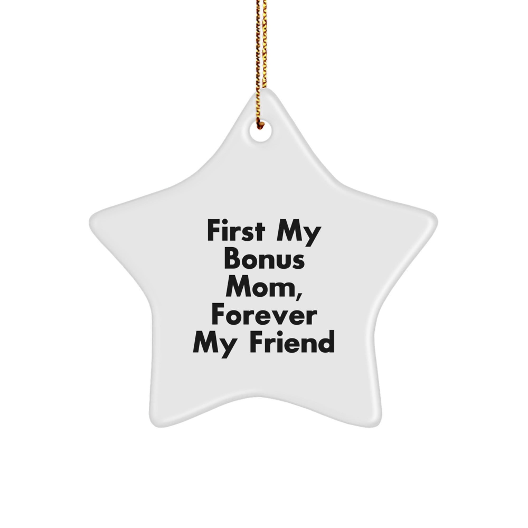 Funny Bonus Mom Gifts, Star Ornament for Bonus Mom, Unique Christmas Unique Gifts for Women - 'First My Bonus Mom, Forever My Friend'