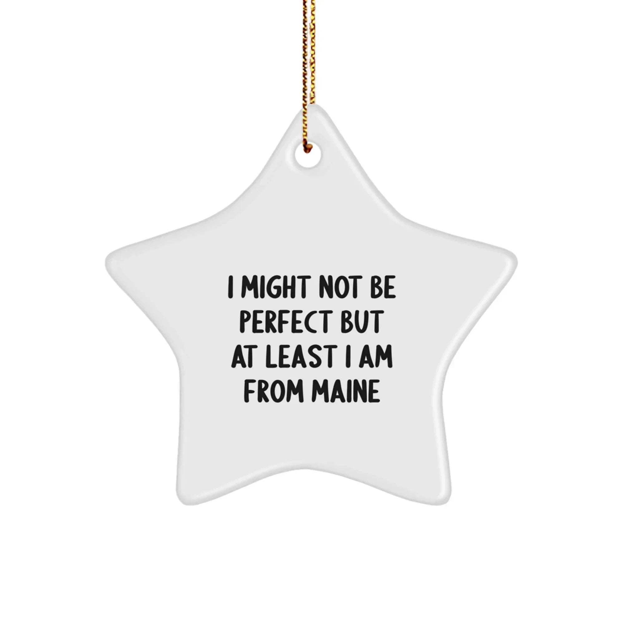 Maine Proud Star Ornament, I Might Not Be Perfect But At Least I Am From Maine, Gifts from Friends and Family for Christmas
