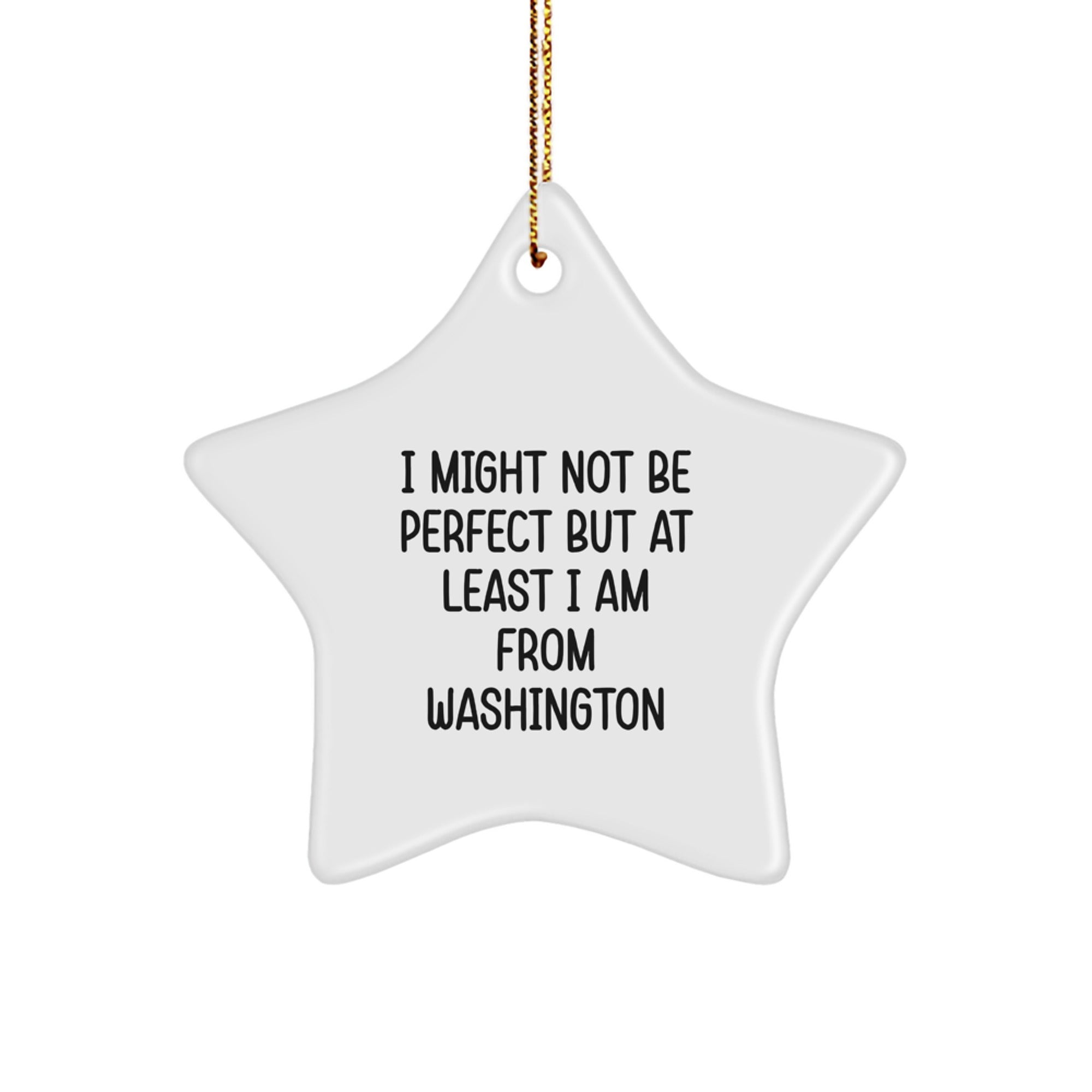 Washington Star Ornament Gifts from Friends and Family - 'I Might Not Be Perfect But At Least I Am From Washington' - Unique Christmas Unique Gifts - Image 1
