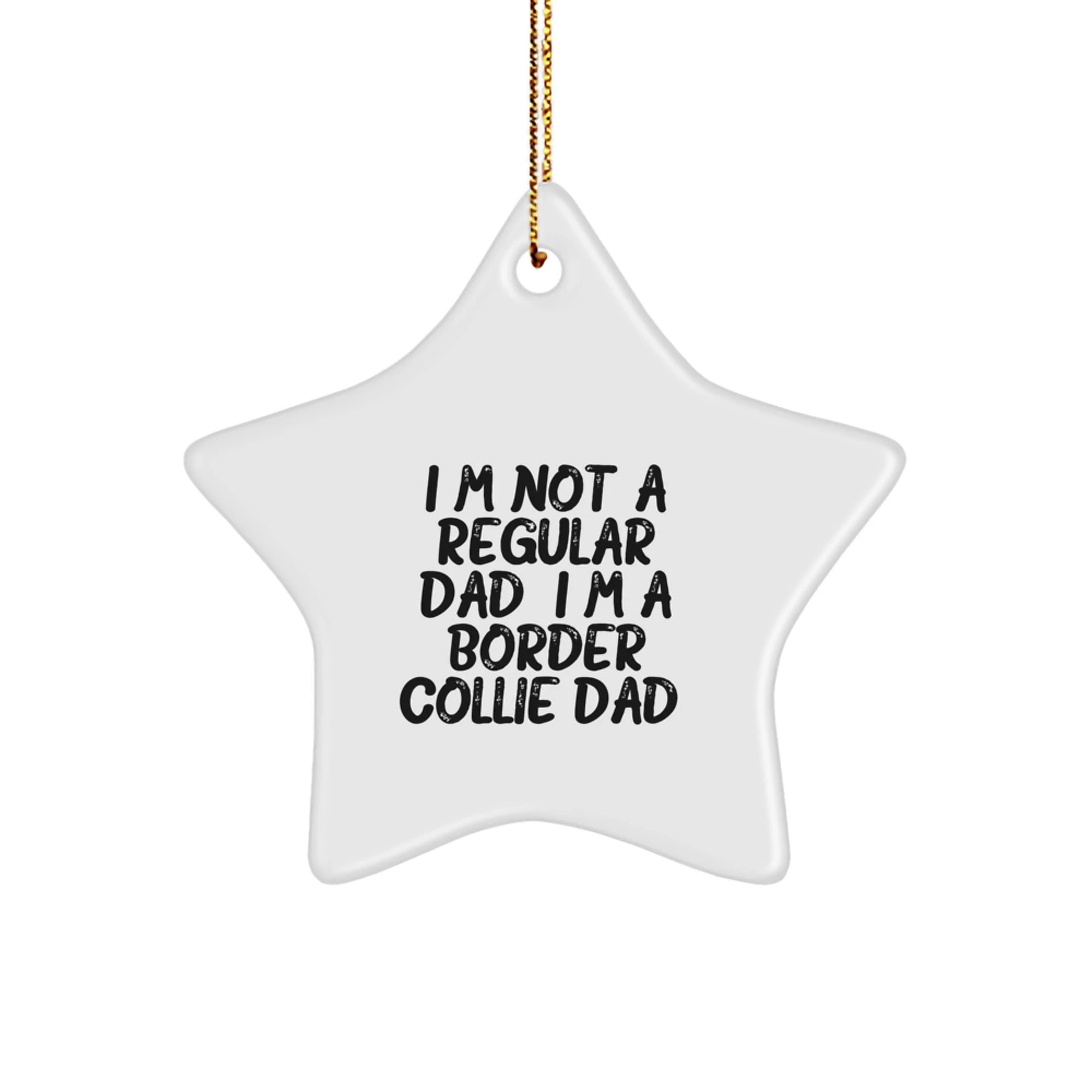 Funny Border Collie Dad Gifts for Men, 'I'm Not A Regular Dad. I'm A Border Collie Dad.' Star Ornament, Christmas Unique Decoration, Gifts from Husband to Dad