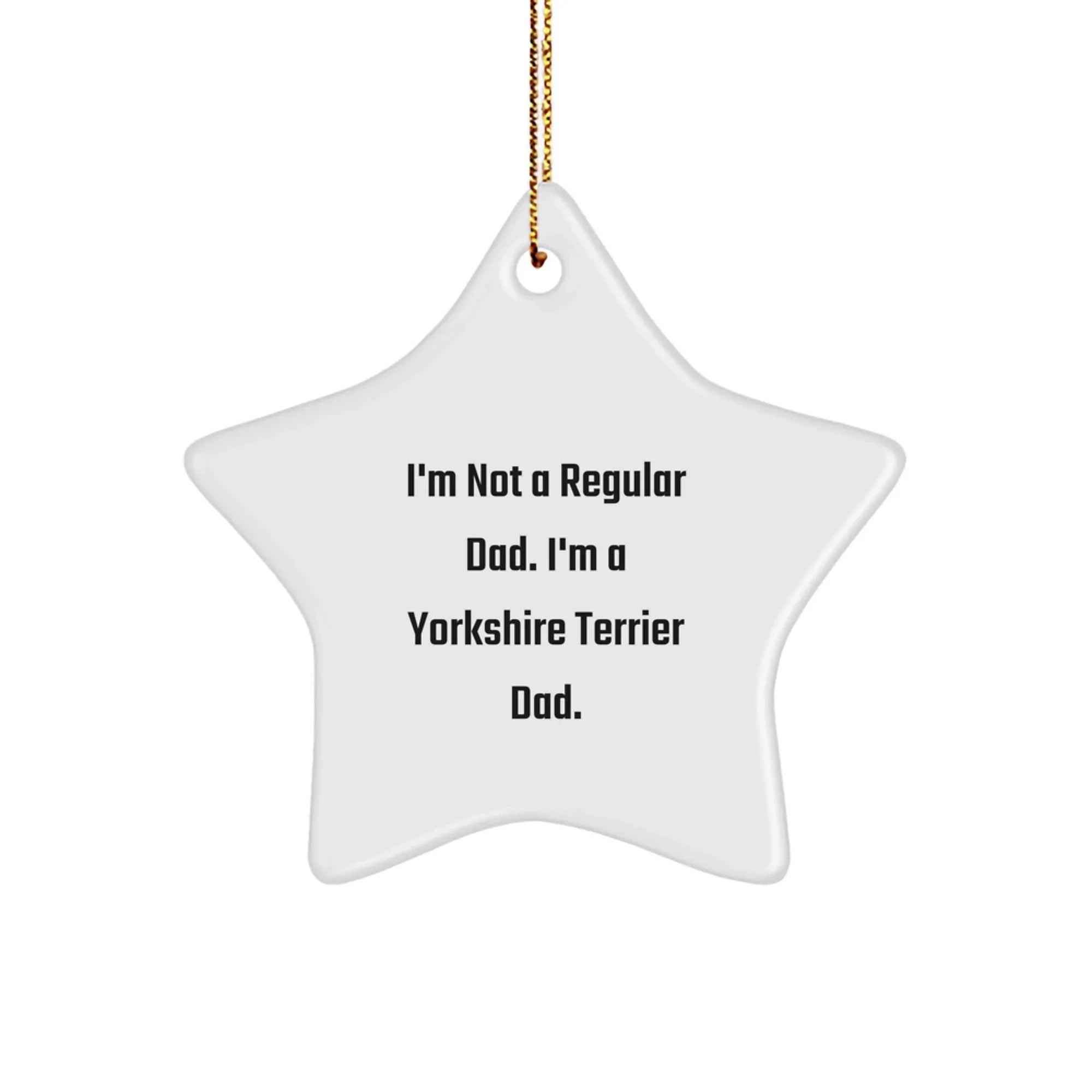 Yorkshire Terrier Dad Christmas Star Ornament Funny Gift from Men for Yorkshire Terrier Dog Lover, I'm Not A Regular Dad