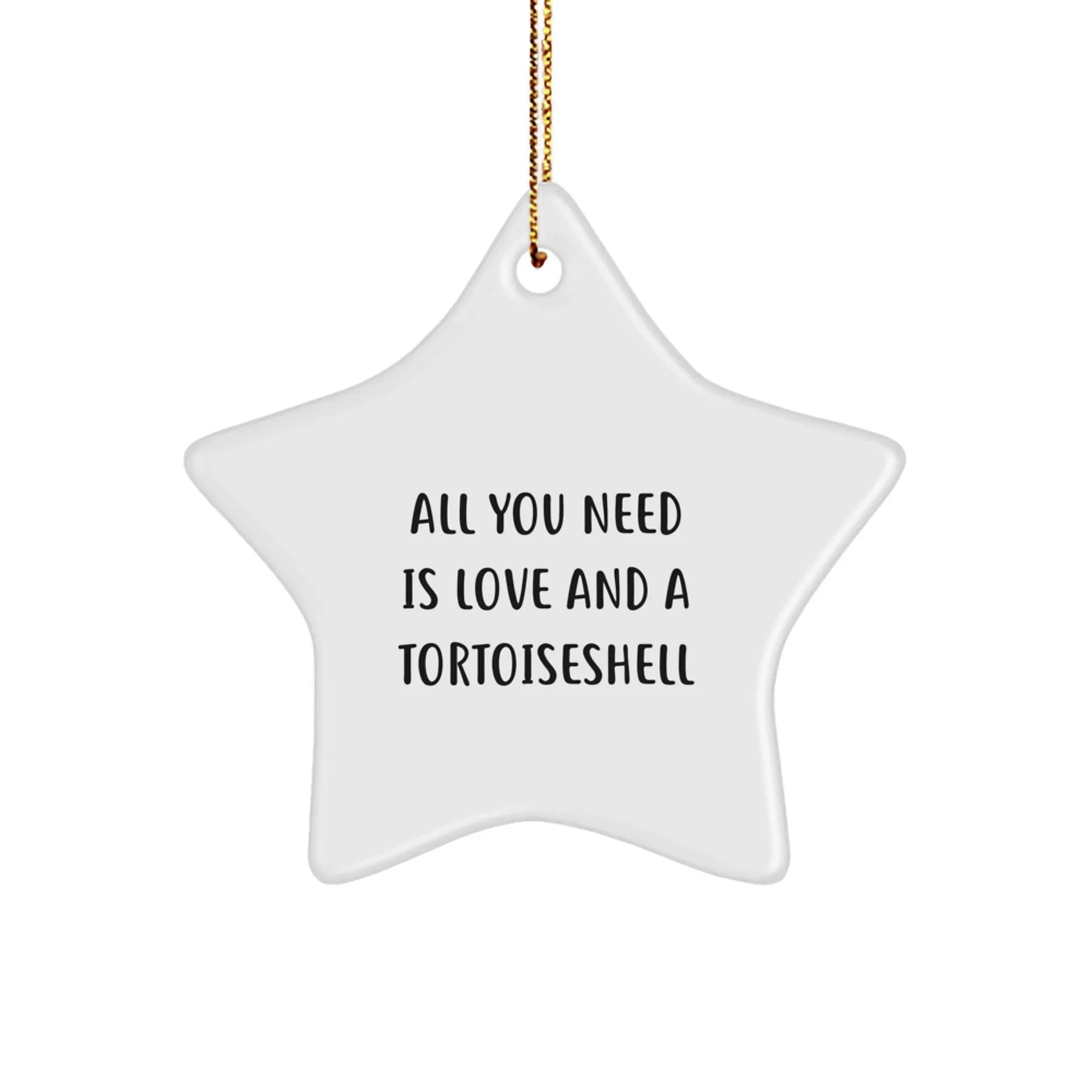 Tortoiseshell Cat Star Ornament Gifts from Men to Friends with Inspirational Quote, 'All You Need Is Love And A Tortoiseshell', for Christmas
