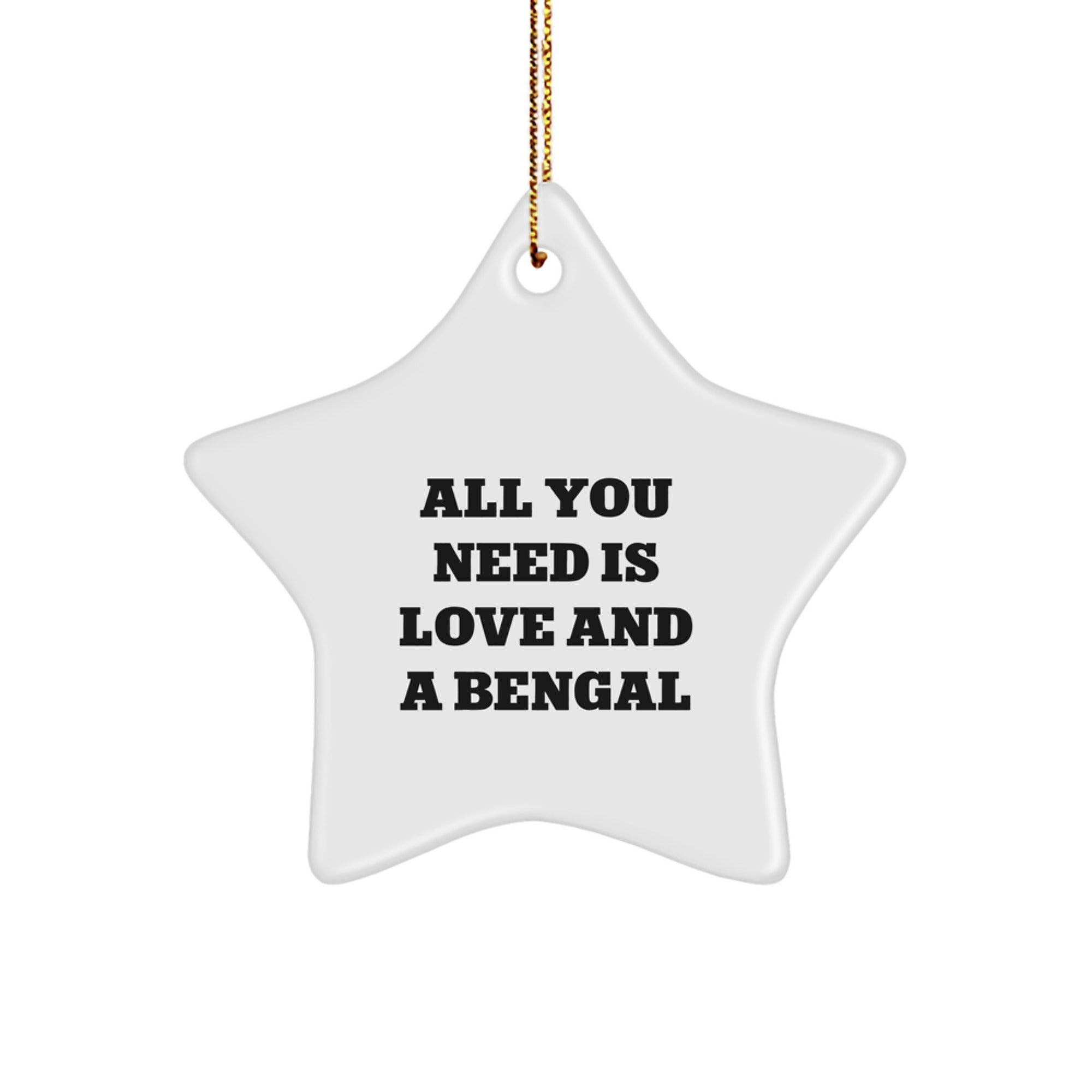 Funny Bengal Cat Gifts from Men to Women this Christmas - Star Ornament with All You Need Is Love And A Bengal Quote - Bengal Cat Lover Gift