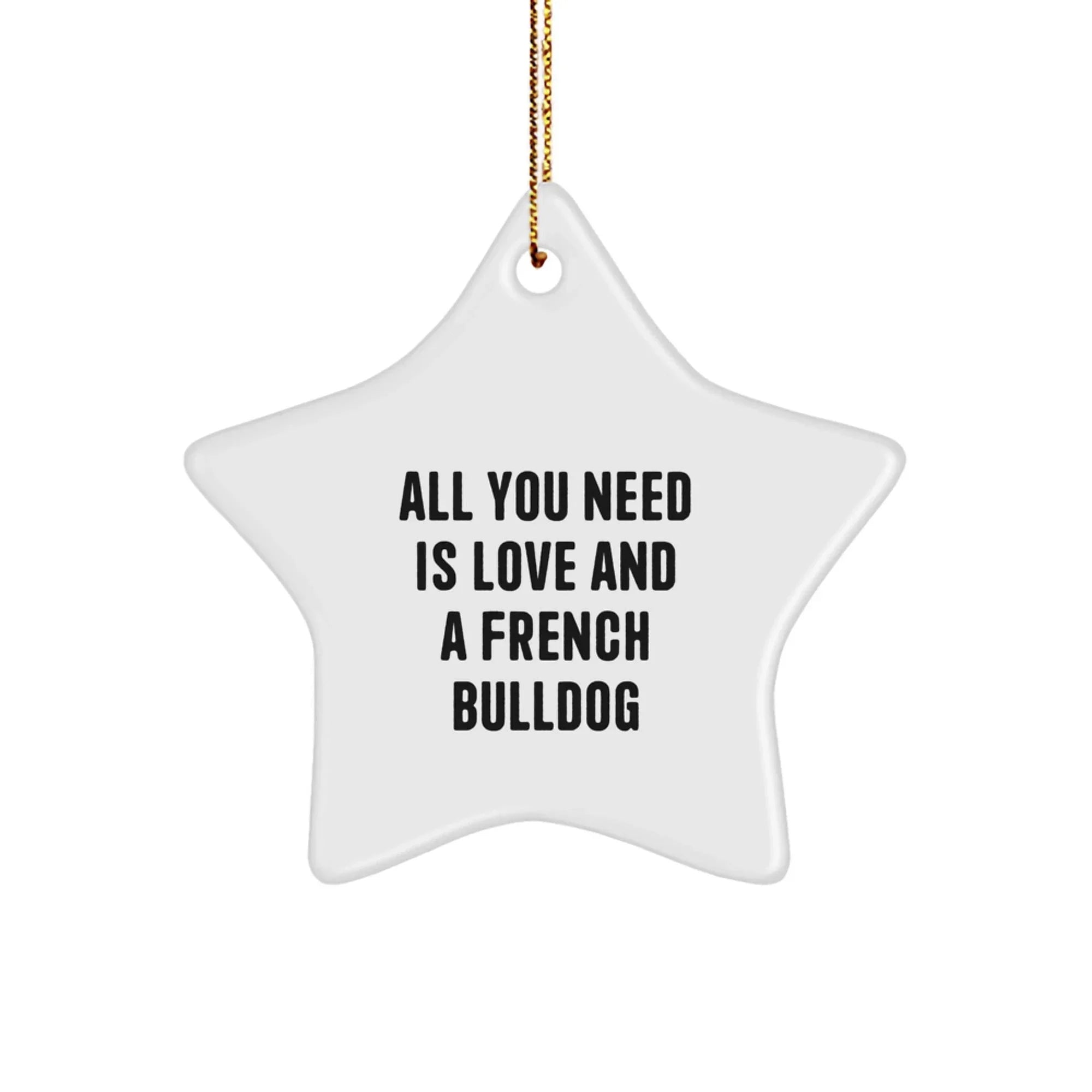 French Bulldog Star Ornament, All You Need Is Love Gifts for Men, Women, Friends, Coworkers, Family, Christmas Unique Gifts from