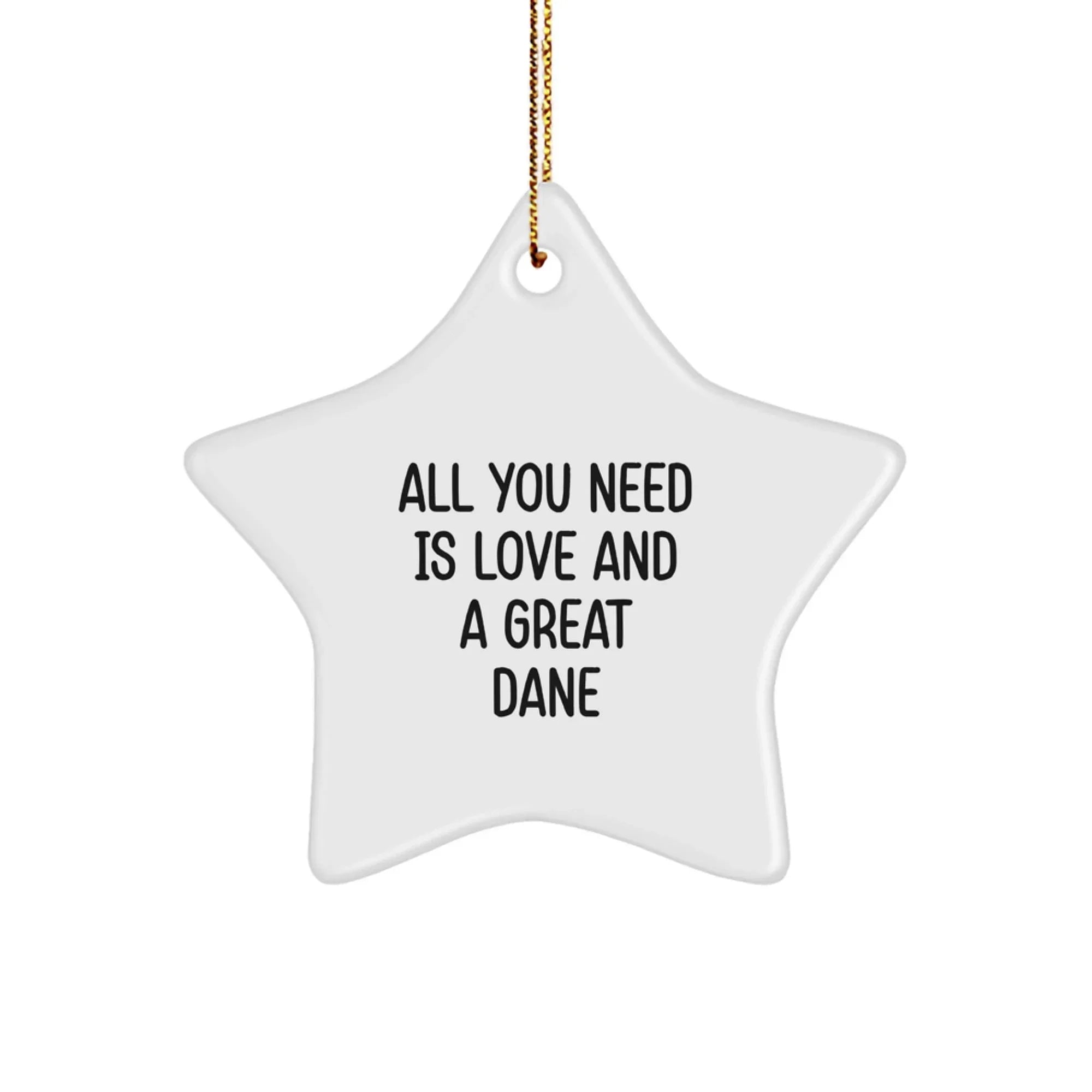 Great Dane Dog Lovers Gifts from Friends, Funny Star Ornament for Christmas Unique Gifts, All You Need Is Love And A Great Dane Home Decor