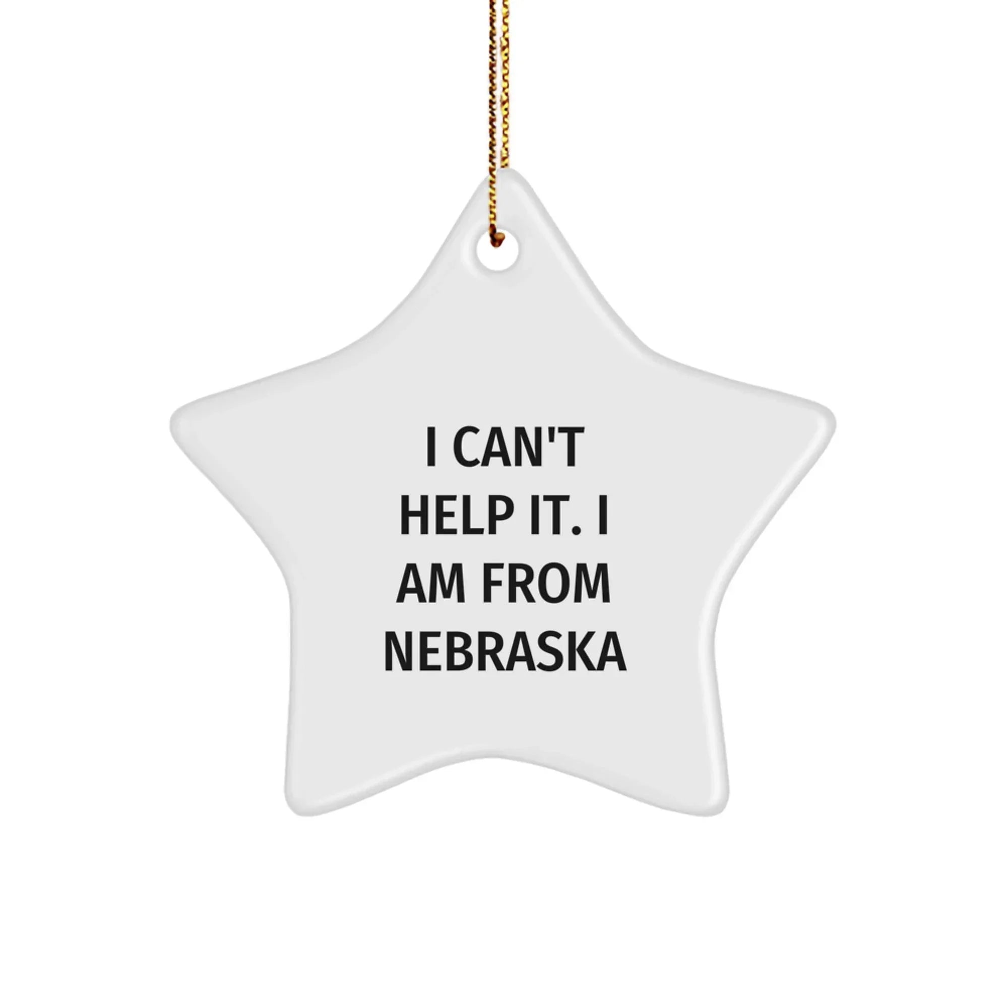 Funny Nebraska Gifts, Star Ornament, I Can't Help It Quote, Gifts from Men, Gifts for Women