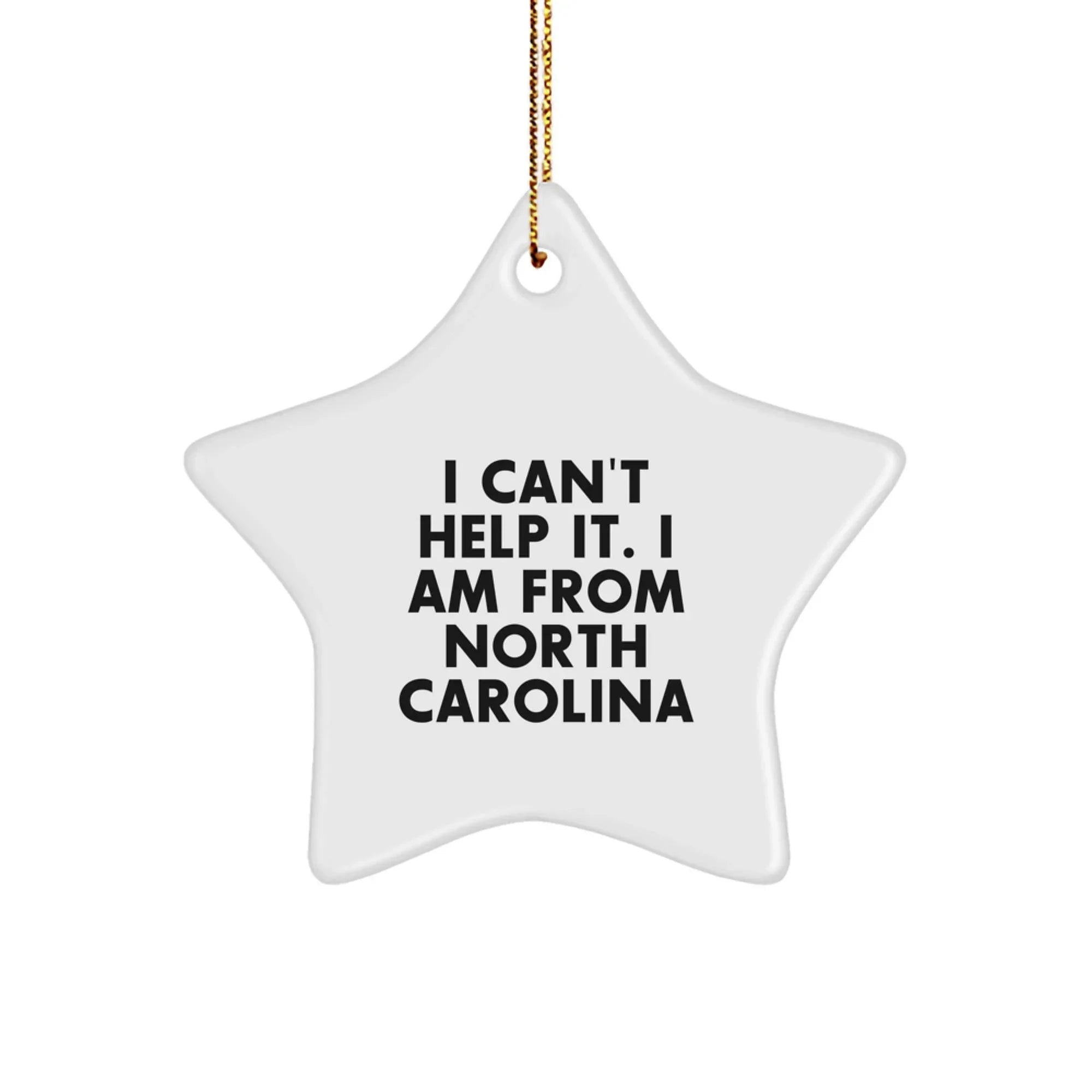 North Carolina Gifts from Friends - 'I Can't Help It. I Am From North Carolina' Star Ornament, Unique Christmas Unique Gifts from North Carolina for Men, Women, or Family