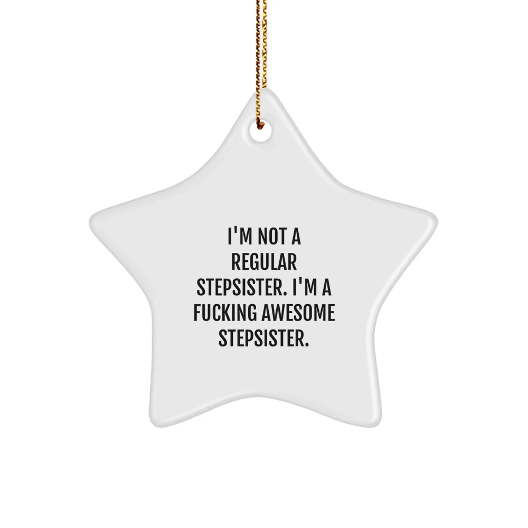 Funny Stepsister Gifts - 'I'm Not A Regular Stepsister. I'm A F--king Awesome Stepsister.' Star Ornament, Gifts from Men for Stepsister, Perfect for Christmas