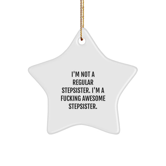 Funny Stepsister Gifts - 'I'm Not A Regular Stepsister. I'm A F--king Awesome Stepsister.' Star Ornament, Gifts from Men for Stepsister, Perfect for Christmas - Image 1