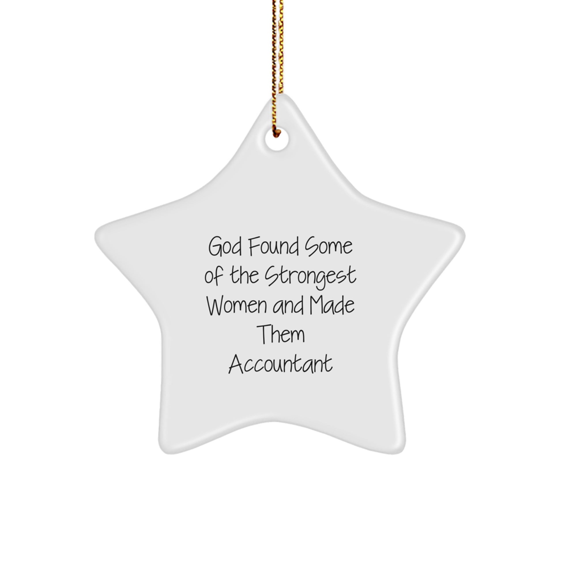 Funny Accountant Gifts, 'God Found Some Of The Strongest Women And Made Them Accountant' Star Ornament for Christmas, Gifts from Women to Accountants - Image 1