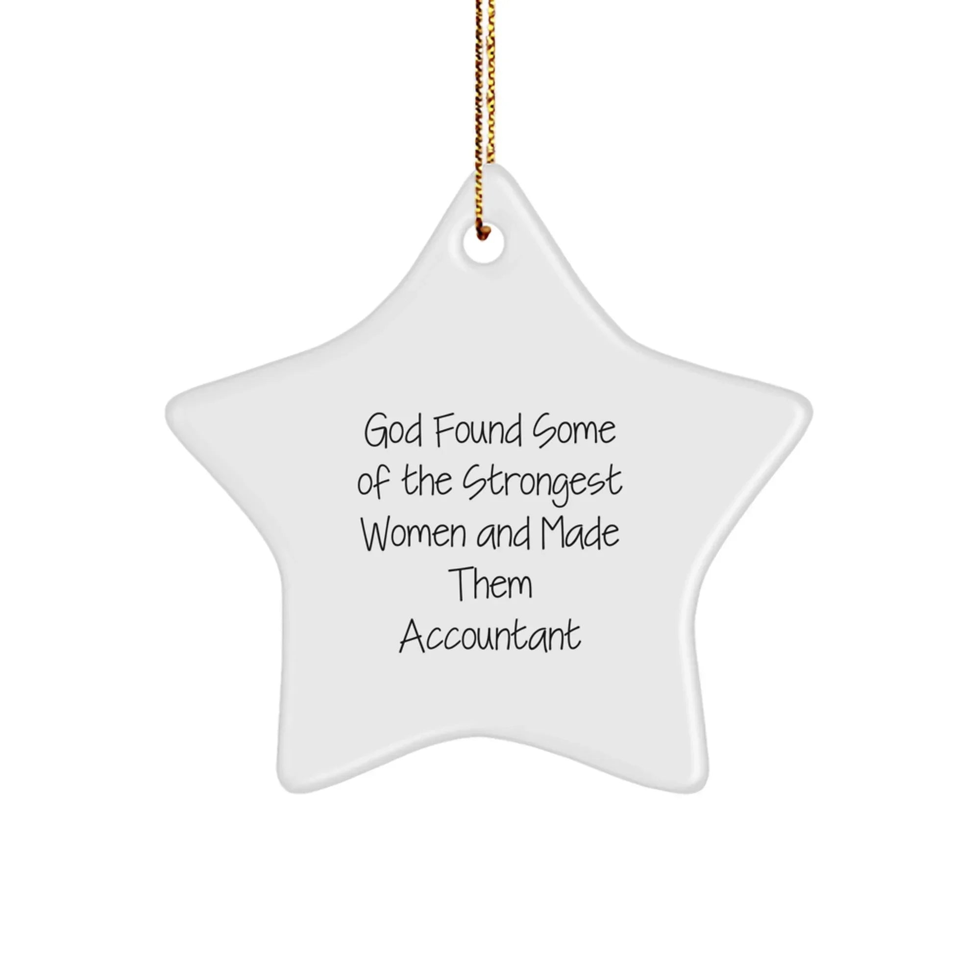 Funny Accountant Gifts, 'God Found Some Of The Strongest Women And Made Them Accountant' Star Ornament for Christmas, Gifts from Women to Accountants