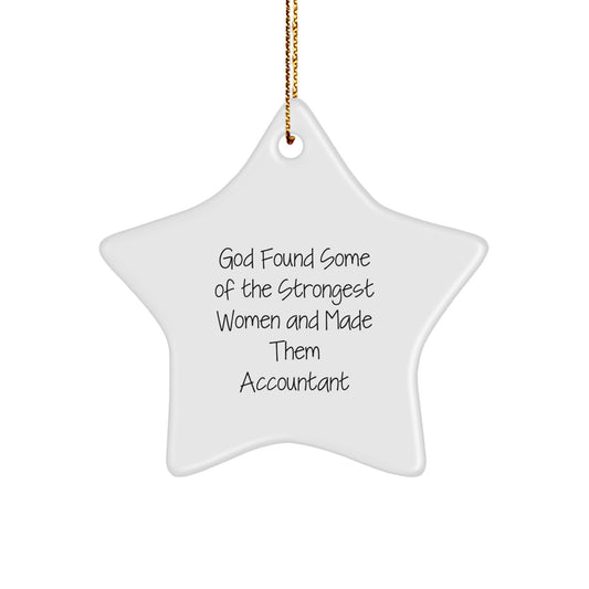 Funny Accountant Gifts, 'God Found Some Of The Strongest Women And Made Them Accountant' Star Ornament for Christmas, Gifts from Women to Accountants - Image 1