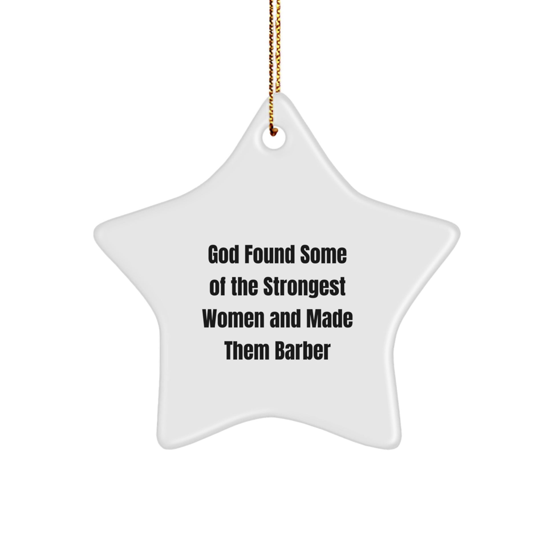 Funny Barber Gifts from Friends, Christmas Unique Ornament for Barber, Star Ornament with God Found Some Of The Strongest Women And Made Them Barber Quote - Image 1