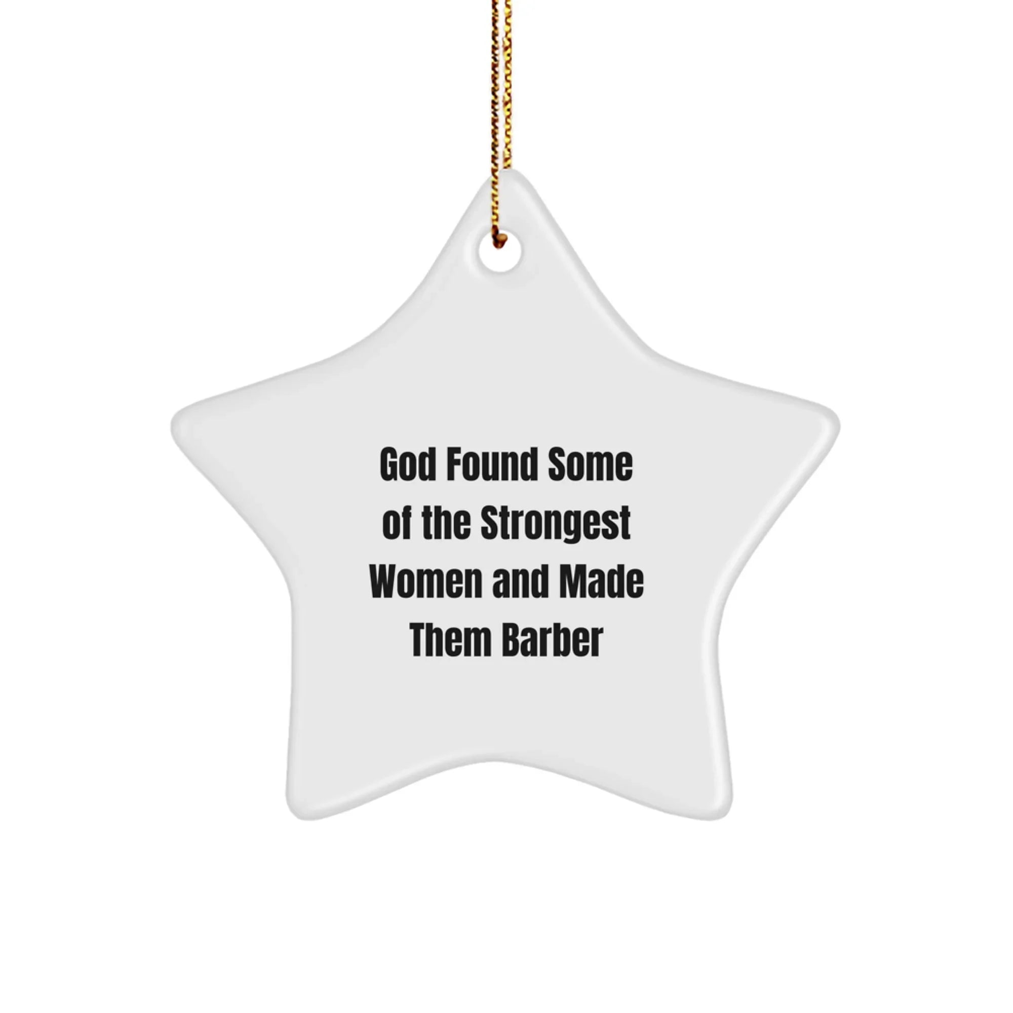 Funny Barber Gifts from Friends, Christmas Unique Ornament for Barber, Star Ornament with God Found Some Of The Strongest Women And Made Them Barber Quote